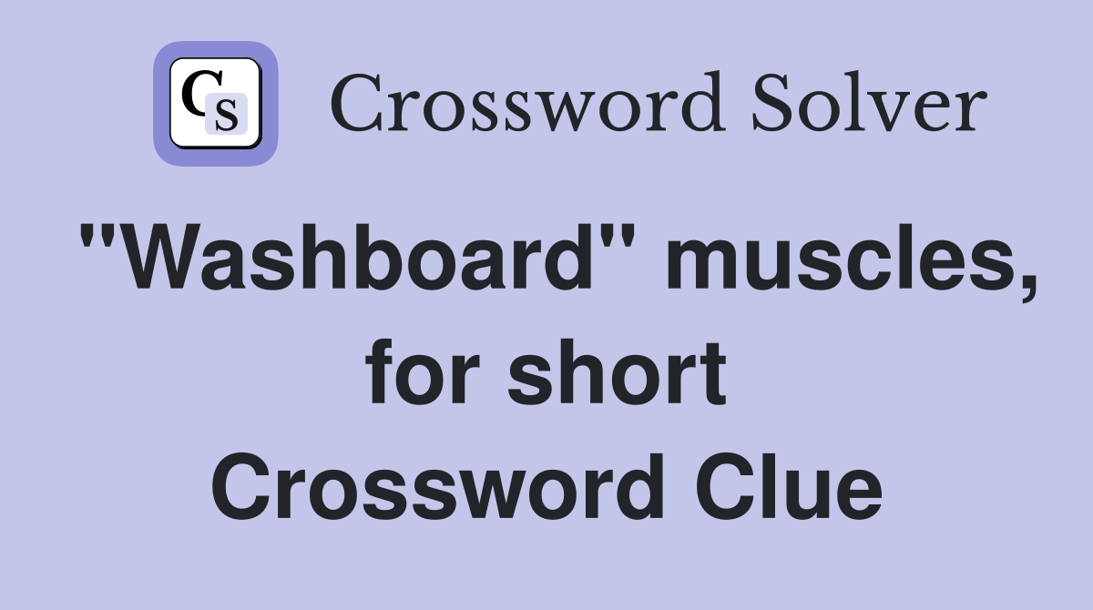 "Washboard" muscles, for short Crossword Clue Answers Crossword Solver